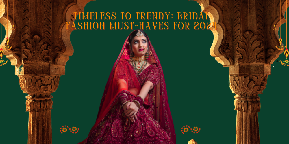 Timeless to Trendy: Bridal Fashion Must-Haves for 2024